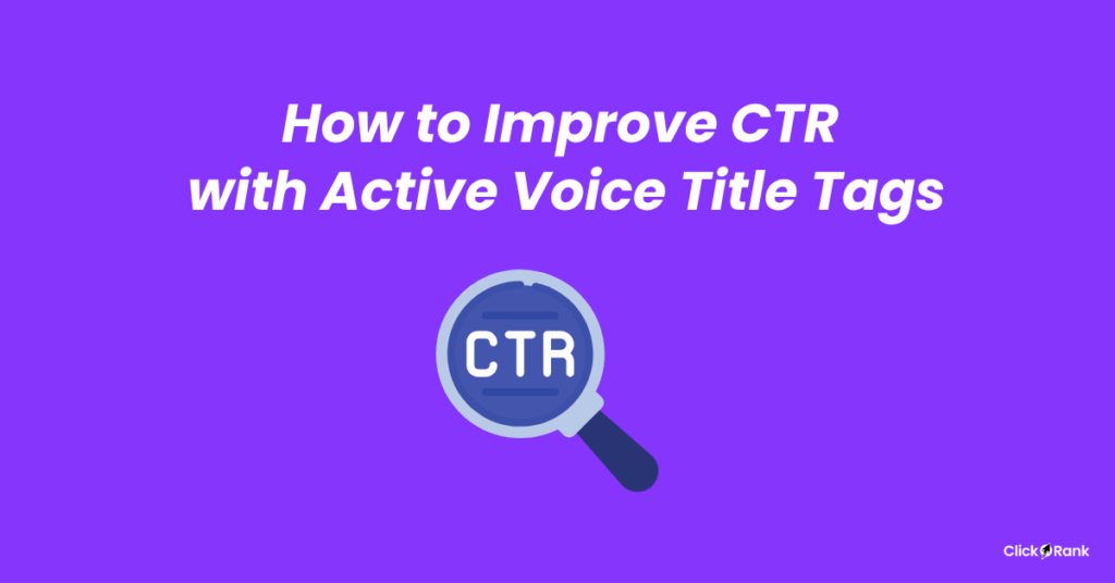 How to improve CTR with active voice title tags – ClickRank banner.