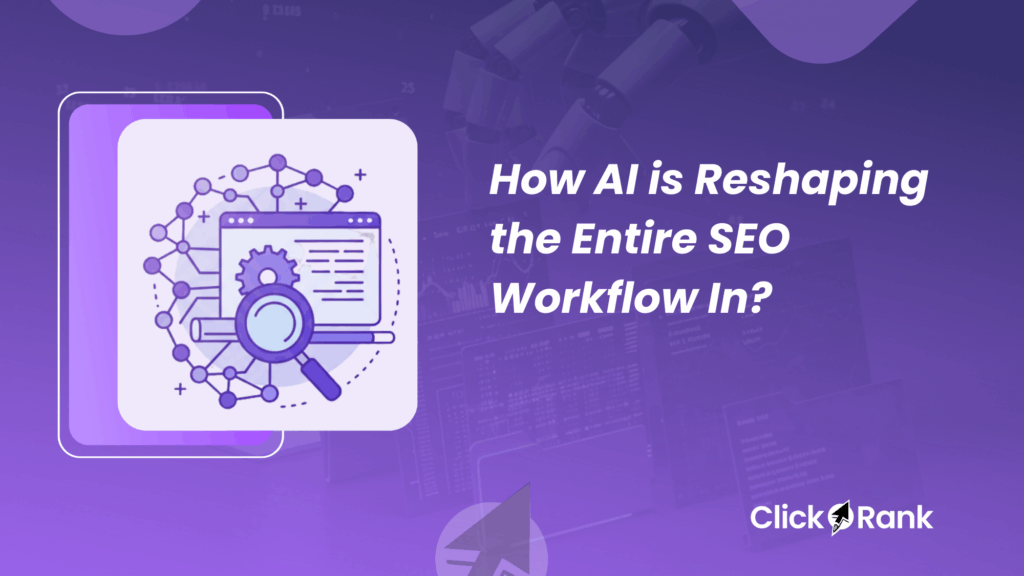 How AI is Reshaping the Entire SEO Workflow