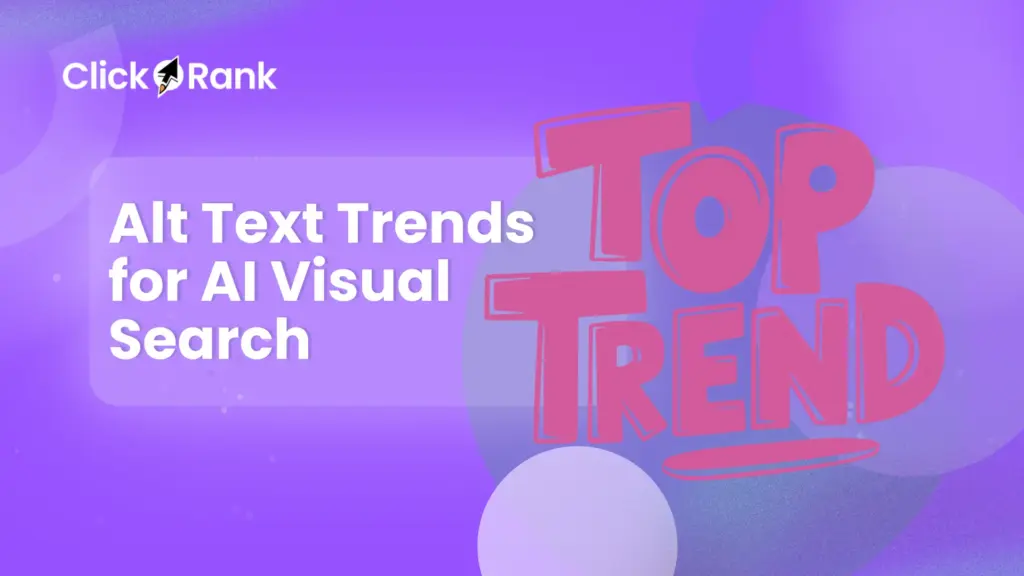 Alt Text Trends for AI Visual Search Drive More Traffic Instantly