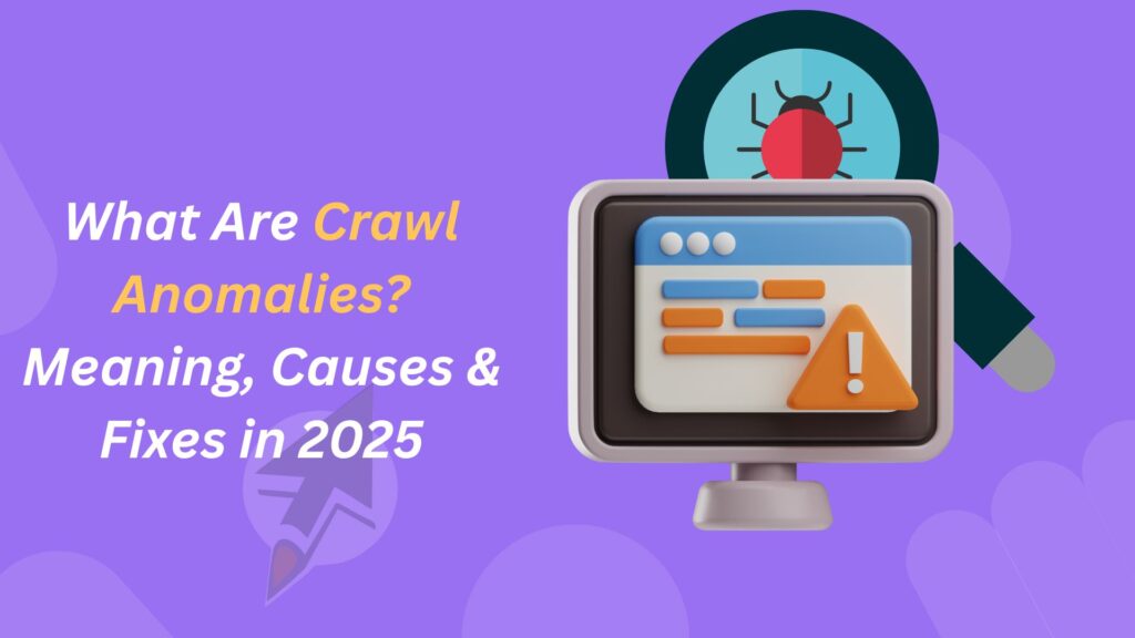 What Are Crawl Anomalies? Meaning, Causes & Fixes in 2025
