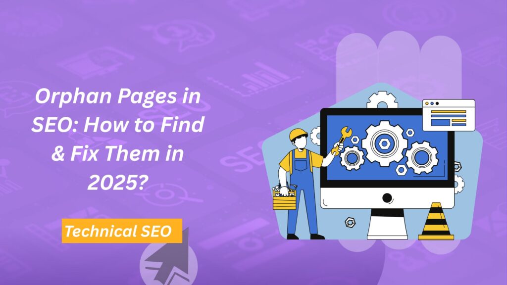 Orphan Pages in SEO: How to Find & Fix Them in 2025?