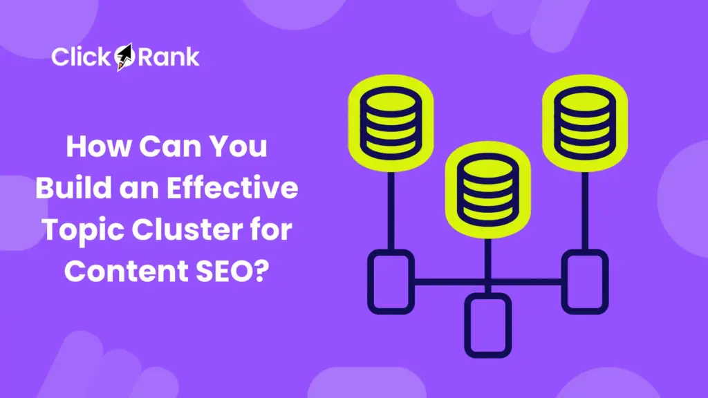 How Can You Build an Effective Topic Cluster for Content SEO