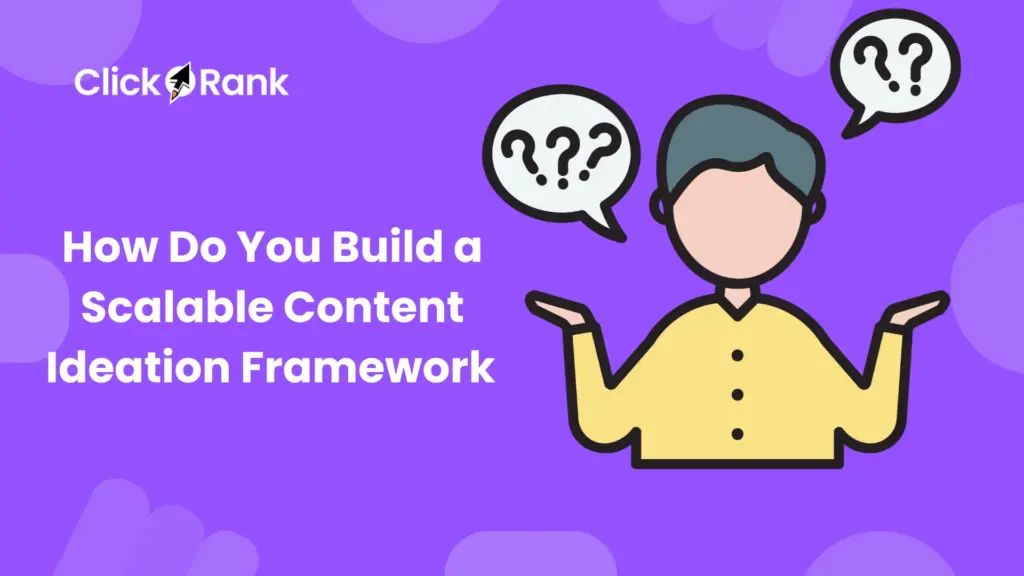 How Do You Build a Scalable Content Ideation Framework