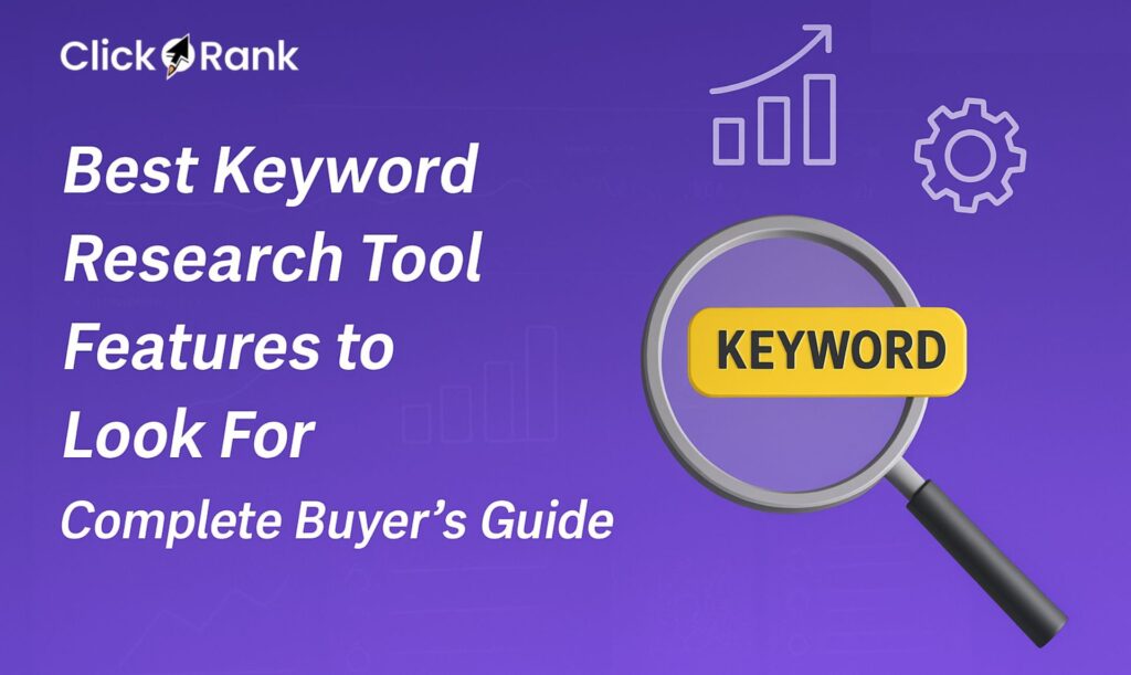 Best Keyword Research Tool Features to Look for Complete Buyer's Guide