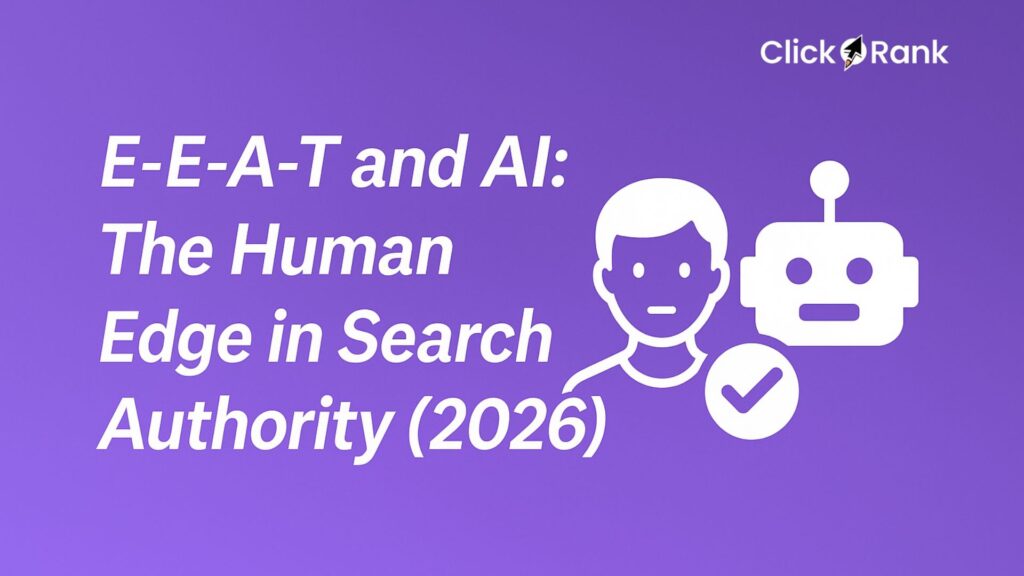 E-E-A-T and AI: The Human Edge in Search Authority (2026)
