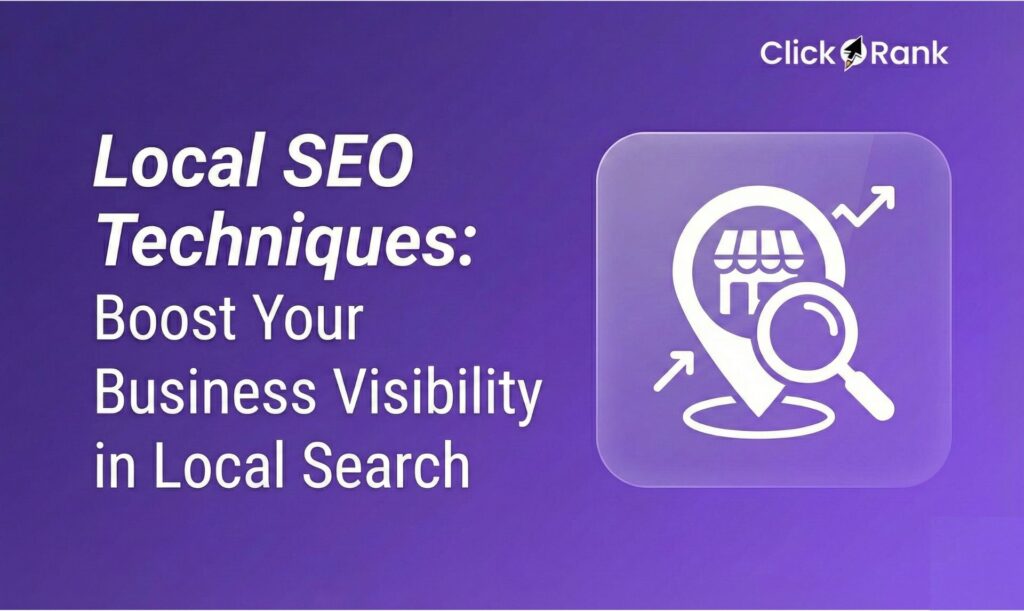 Local SEO Techniques: Boost your Business Visibility in Local Search