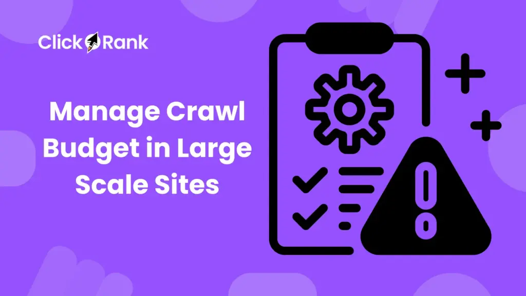 Manage Crawl Budget in Large Scale Sites