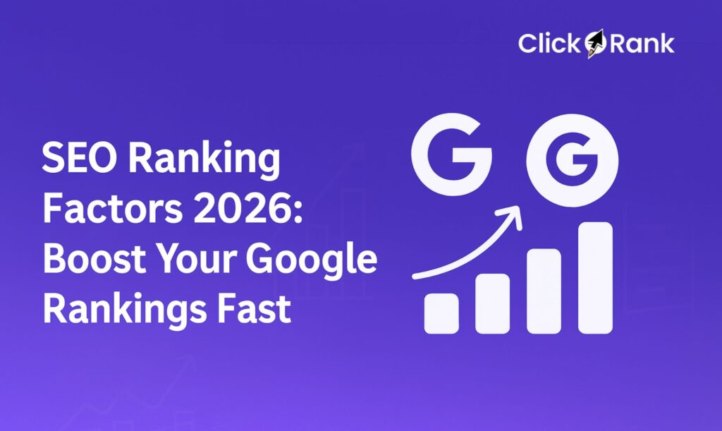 SEO Ranking Factors 2026: Boost Your Google Rankings Fast
