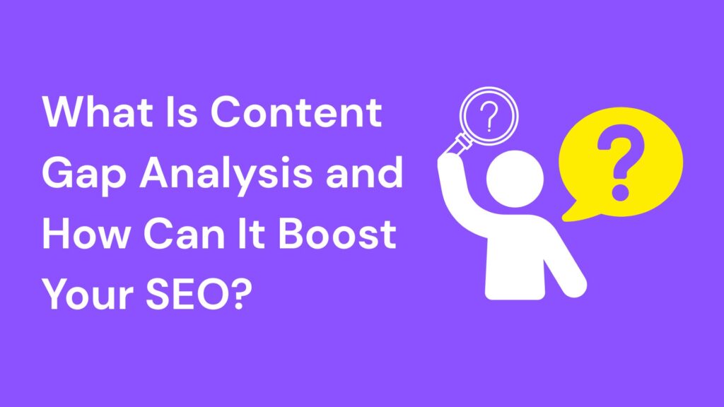 What Is Content Gap Analysis and How Can It Boost Your SEO?