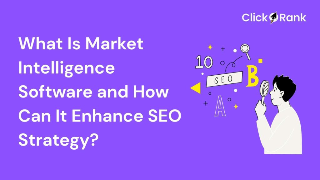 What is Market Intelligence Software and How can it enhance SEO Strategy